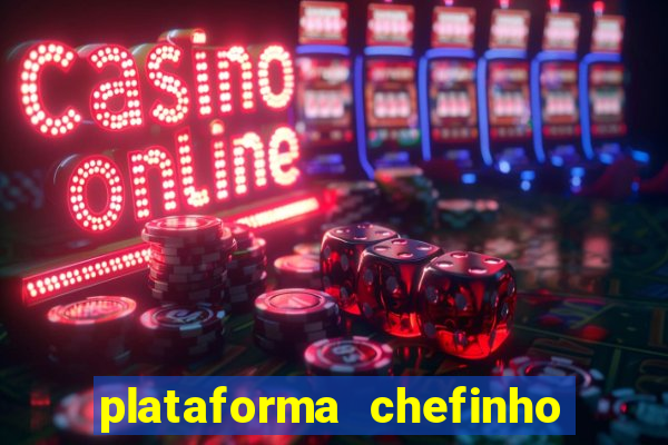 plataforma chefinho 777 bet